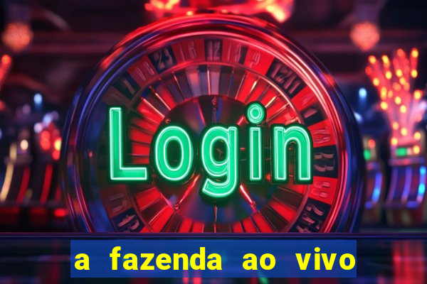 a fazenda ao vivo mega canais